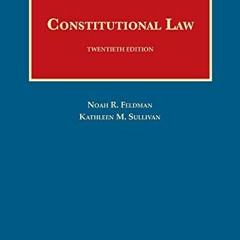 ❤️ Read Constitutional Law (University Casebook Series) by  Noah Feldman &  Kathleen Sullivan
