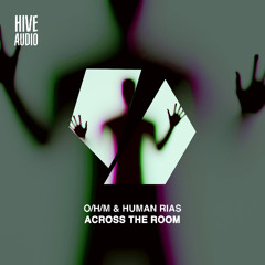 O/H/M & Human Rias - Across the Room