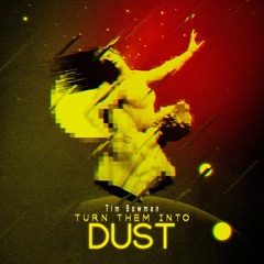 Turn Them Into Dust
