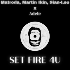 Matroda, Martin Ikin, Sian-Lee & Adele - Set fire 4U (Seth Nova mashup)
