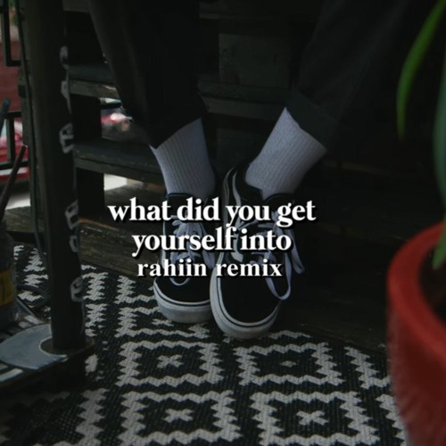 remy - what did you get yourself into (RAHiiN remix)