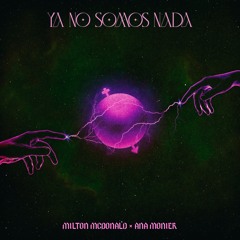 Ya No Somos Nada - Milton McDonald, Ana Monier