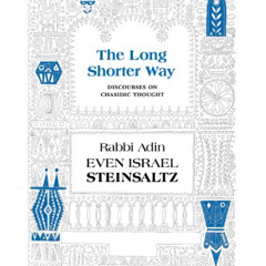 download KINDLE 🖋️ The Long Shorter Way: Discourses on Chassidic Thought by  Adin St