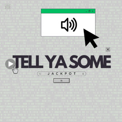 JACKPOT - Tell Ya Some