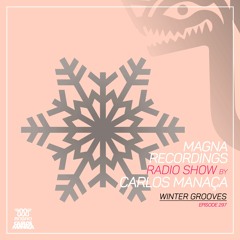 Magna Recordings Radio Show By Carlos Manaça 297 | Winter Grooves Compilation