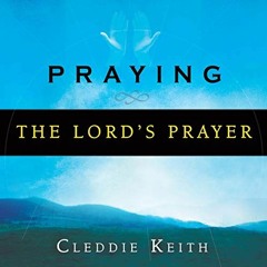 ( Xi068 ) Praying the Lord's Prayer by  Cleddie Keith,Benjamin Cook,Destiny Image Publishers ( 1