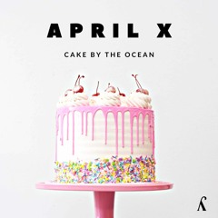 April X - Cake By The Ocean