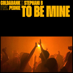 Coldabank x Stephani B - To Be Mine (Feat. Peonie)