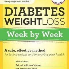 [View] [EBOOK EPUB KINDLE PDF] Diabetes Weight Loss: Week by Week: A Safe, Effective Method for Losi