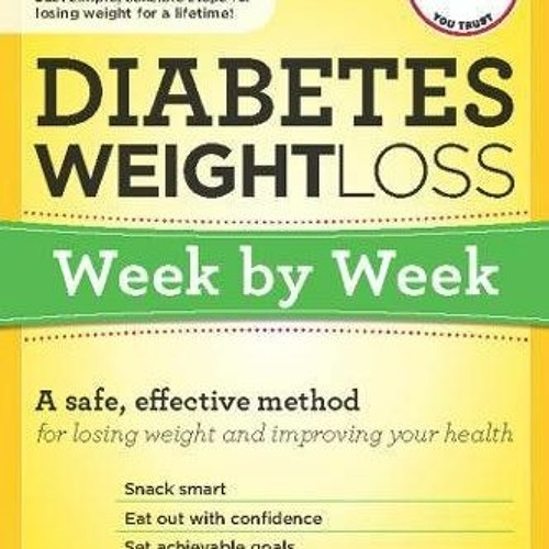 [Access] KINDLE PDF EBOOK EPUB Diabetes Weight Loss: Week by Week: A Safe, Effective Method for Losi