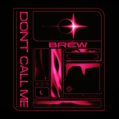 Brëw - Don't Call Me [FREE DL]