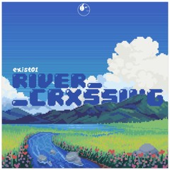 exist01 - River__Crxssing [ETR Release]