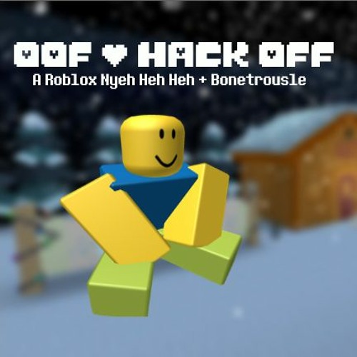 Oof Hack Off A Roblox Nyeh Heh Heh Bonetrousle By Heathsroms2 Archive - roblox void hack