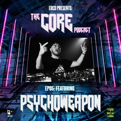 ERCO PRESENTS THE CORE PODCAST #5 FEATURING PSYCHOWEAPON ON TOXIC SICKNESS / FEBRUARY / 2022