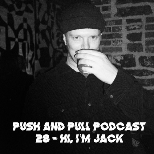 Stream Push & Pull Podcast 28 Hi, I'm Jack by Push & Pull Music Listen online for free on