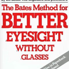 free read (✔️pdf❤️) The Bates Method for Better Eyesight Without Glasses