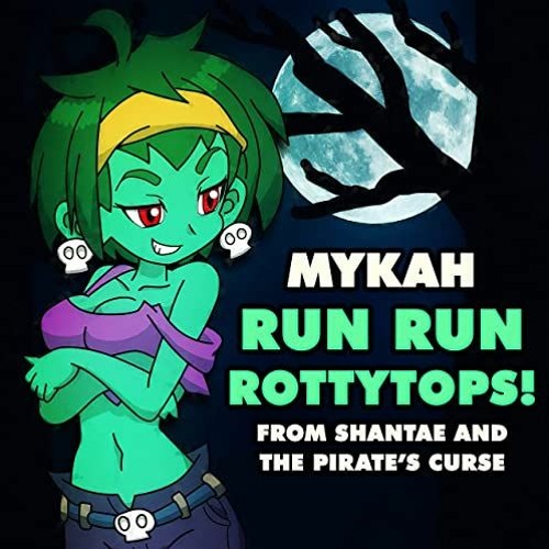Run Run Rottytops! Mykah remix