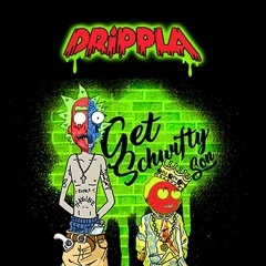 DRiPPLA - Get Schwifty Son