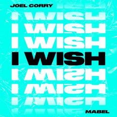 Joel Corry, Mabel - I Wish (LS Remix)