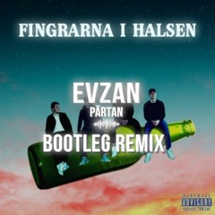Fingrarna i halsen (Evzan/Pärtan Bootleg remix)