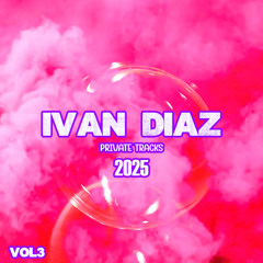 IVAN DIAZ PRIVATE TRACKS 2025 VOL 3 (DOWNLOAD)