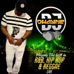 DJ DWAYNE R&B HIP HOP AND REGGAE LIVE MIX