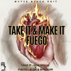 Take It & Make It Fuego (mvtte blvck edit) Take It - Dom Dolla X Fuego - Alok & Bhaskar