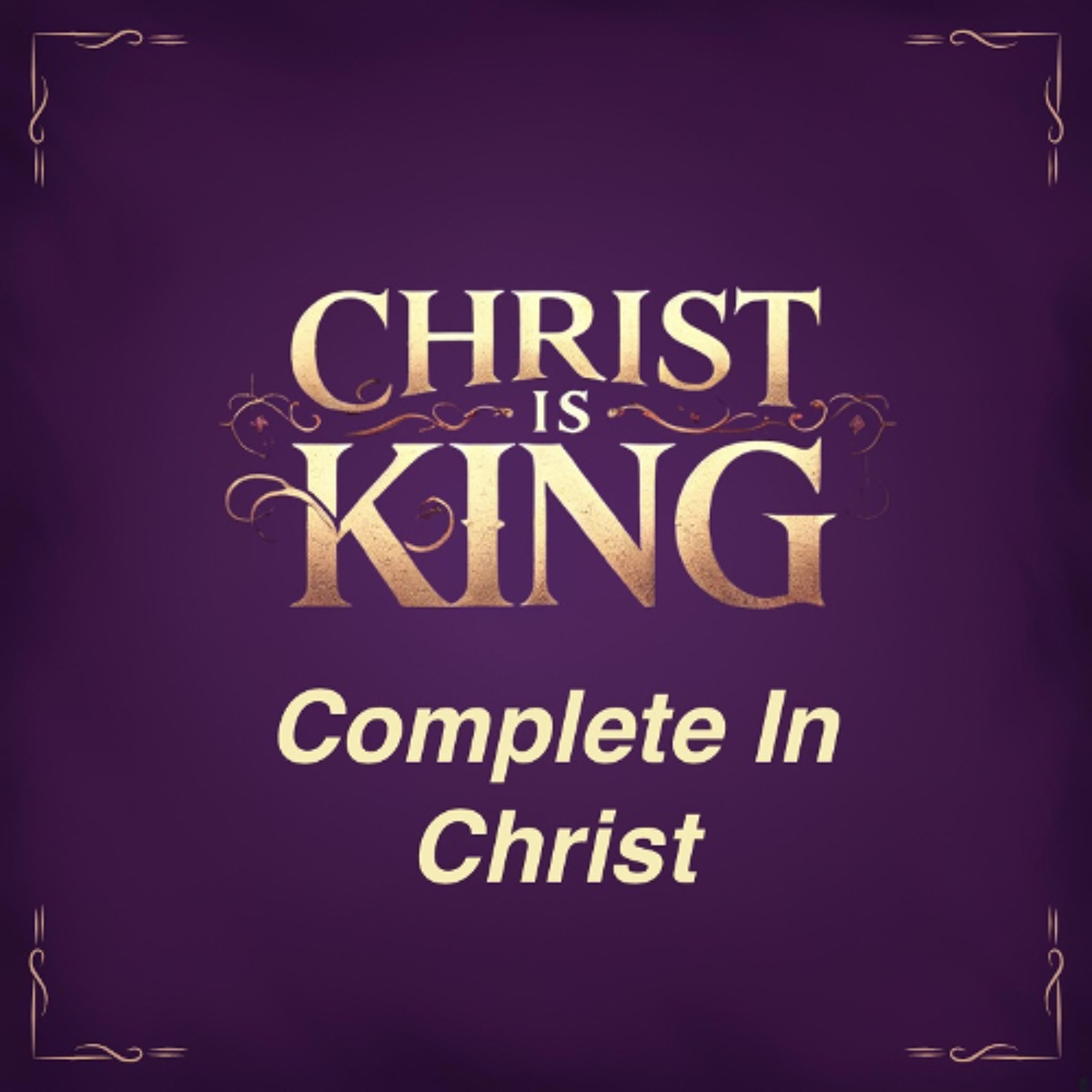 Feb 23/25 |  Christ is King | Complete In Christ | Colossians 2:8-15 | Meldon Lutzer episode artwork