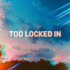 too locked in