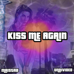 MAISTRØ & UNDIVIDED - KISS ME AGAIN (UPTEMPO BOOTLEG)
