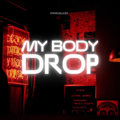 MY BODY DROP - PMPRODUCER