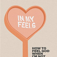 GET EBOOK 📒 In My Feels: How to Feel God When I'm Not Feeling It by  Mackenzie Wilso