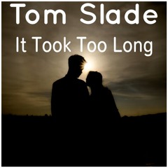 Tom Slade - It Took Too Long
