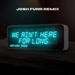 Nathan Dawe - We Ain't Here For Long (Josh Furr Remix)