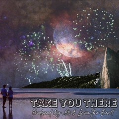TAKE YOU THERE (Prod. By E$ & LU on the Beat)