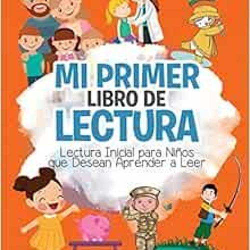 [ACCESS] EPUB 📧 Mi Primer Libro de Lectura: Lectura Inicial para Niños que Desean Ap