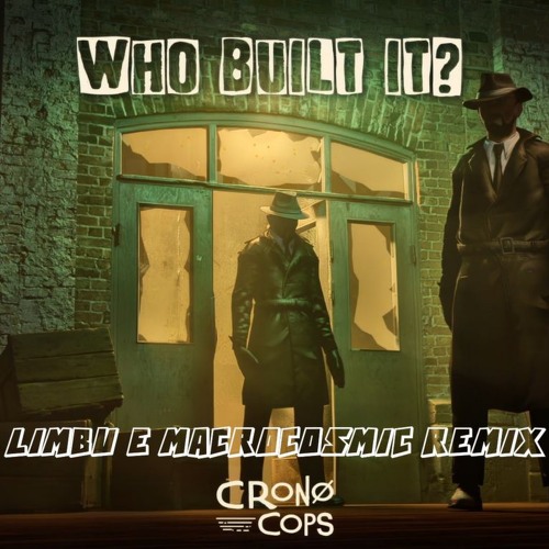 Video herunterladen: Cronocops - Who Built It? (LIMBU & Macrocosmic Remix)