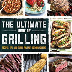 ACCESS PDF 📝 The Ultimate Book of Grilling: Recipes, Tips, and Tricks for Easy Outdo