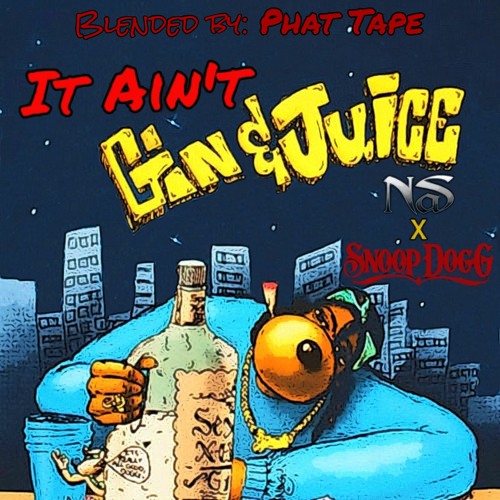 Stream Nas it Ain't Gin and Juice (Nas X Snoop Dogg blend) by Phat