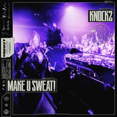 Knock2 - Make U Sweat (TWK ReKnight) [FREE DOWNLOAD]