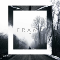 Frame - KV | Free Background Music | Audio Library Release