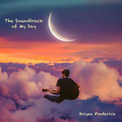 The Soundtrack of My Day (Briyan Frederick)