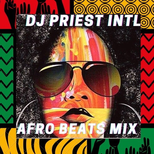 Stream 2022 AFRO BEATS DJ PRIEST INTERNATIONAL MIX by DJ Priest