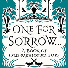 Read KINDLE ✉️ One for Sorrow: A Book of Old-Fashioned Lore by  Chloe Rhodes [KINDLE