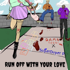 RUN OFF WITH YOUR LOVE FT. @SUPERDUPERP_ (PROD. @SUPERDUPERP_)