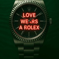 LOVE WEARS A ROLEX