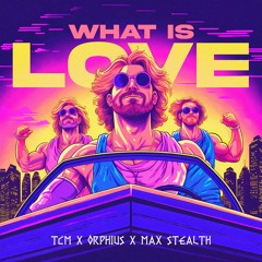 TCM X Orphius X Max Stealth - What Is Love (Hardstyle Version)[Free Download]
