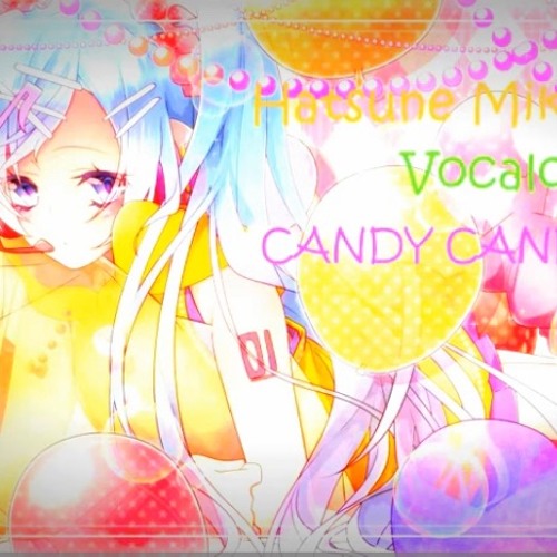 Stream CANDY CANDY Hatsune miku {Vocaloid} by Yourgae Listen online