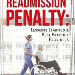 View EPUB KINDLE PDF EBOOK Ten Years of the Hospital Readmission Penalty: Lesson Learned & Best Prac