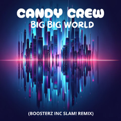 Candy Crew - Big big world (Boosterz Inc Slam! Remix)